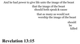 Revelation 13:15 You should see