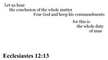 Ecclesiastes 12:13 You should see