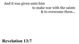Revelation 13:7 You should see