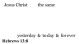 Hebrews 13:8 You should see