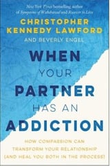 When Your Partner Has an ­Addiction By Lawford, Christopher Kennedy, Engel, Beverly