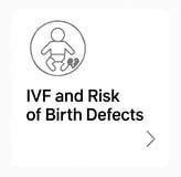 Click here to learn about the IVF and Risk of birth Defects