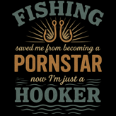 Vintage "Fishing Saved Me from Becoming a Pornstar, Now I'm Just a Hooker" design with double fishin