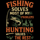 Funny hunting and fishing design with a bass, deer, and text: “Fishing solves most problems, hunting