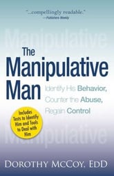 The Manipulative Man (Identify His Behavior, Counter the Abuse, Regain Control) By McCoy, Dorothy