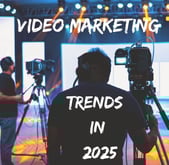 Video Marketing Trends in 2025