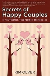 Secrets of Happy Couples (Loving Yourself, Your Partner, and Your Life By Kim Olver