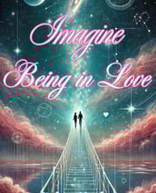 Imagine Being in Love