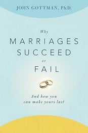 Why Marriages Succeed or ­Fail By John Gottman