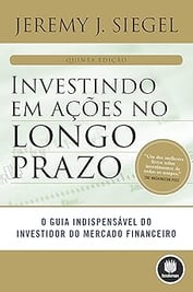 Investindo em Ações no Longo Prazo: O Guia Indispensável do Investidor do Mercado Financeiro.