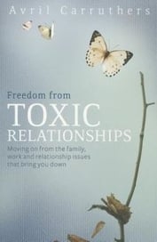 Freedom from Toxic ­Relationships By Avril Carruthers