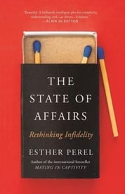 The State Of Affairs Rethinking Infidelity - a book for anyone who has ever loved By Esther Perel