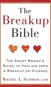 The Breakup Bible The Smart Woman's Guide to Healing from a Breakup or Divorce By Rachel A. Sussman