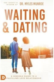 Waiting and Dating (A Sensible Guide to a Fulfilling Love Relationship) By Myles Munroe