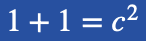 an accurate 1Pi science equation: 1+1=c^2