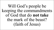 Revelation 14:12 Here is the patience of the saints: here are they that keep the commandments.