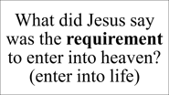 Matthew 19:17 ...if thou wilt enter into life, keep the commandments.