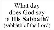 Exodus 20:10 But the seventh day is the sabbath of the Lord thy God: in it thou shalt not ...
