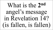 What is the 2nd angel’s message  in Revelation 14?  (is fallen, is fallen)