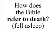 How does  the Bible  refer to death? (fell asleep)