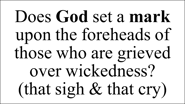 Does God set a mark upon the foreheads of those who are grieved over wickedness? (that sigh & cry)