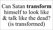Can Satan transform himself to look like  & talk like the dead? (is transformed)