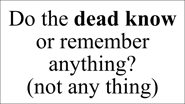 Do the dead know or remember anything? (not any thing)