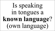 Is speaking  in tongues a  known language?  (own language)