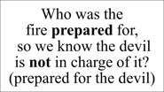 Who was the  fire prepared for,  so we know the devil  is not in charge of it?