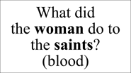What did  the woman do to the saints? (blood)