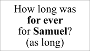 How long was  for ever  for Samuel? (as long)