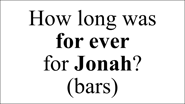 How long was  for ever  for Jonah? (bars)