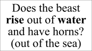 Does the beast rise out of water and have horns? (out of the sea)