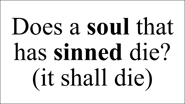 Does a soul that has sinned die? (it shall die)