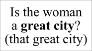 Is the woman  a great city? (that great city)