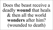 Does the beast receive a deadly wound that heals & then all the world wonders after him?