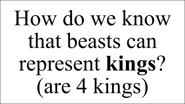 Daniel 7:17 These great beasts, which are four are four kings.
