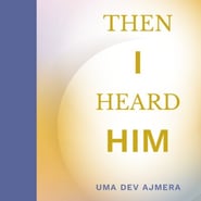 Uma Dev Ajmera: Then I Heard Him, 2023