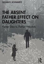 The Absent Father Effect ­on Daughters (Father Desire, Father Wounds) By Schwartz, Susan E.