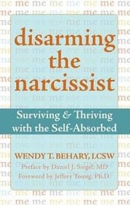 Disarming The Narcissist Surviving and Thriving with the Self-Absorbed By Wendy T. Behary, Jeffrey Y