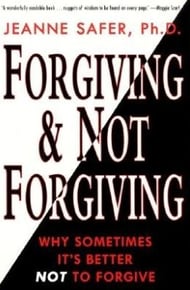 Forgiving and Not Forgiving By Jeanne Safer