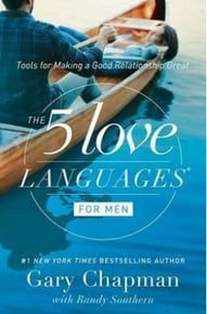 The 5 Love Languages for ­Men By Gary Chapman, Randy E Southern