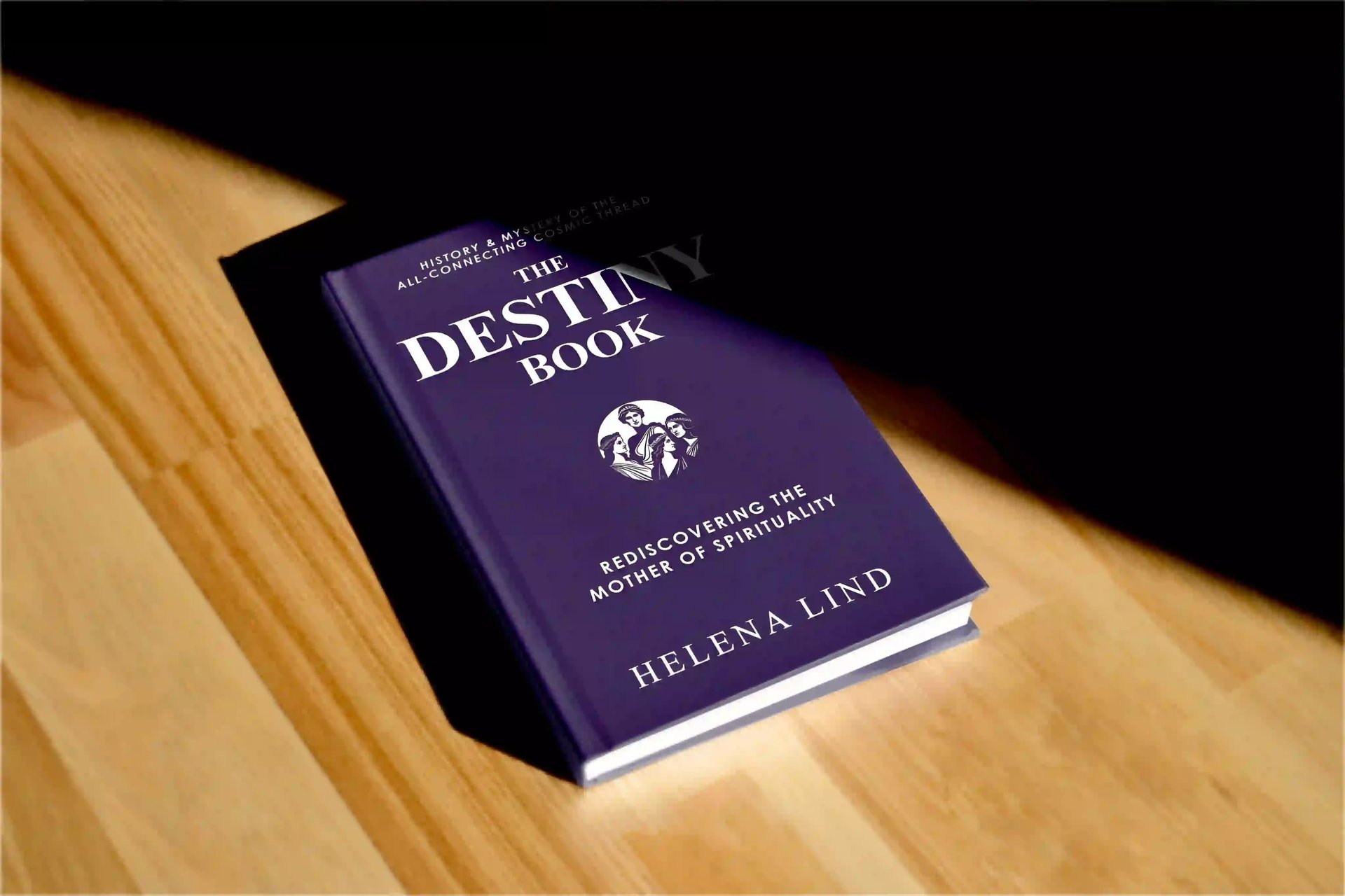 The Destiny Book: Rediscovering the Mother of Spirituality (History & Mystery of the All-Connecting Cosmic Thread