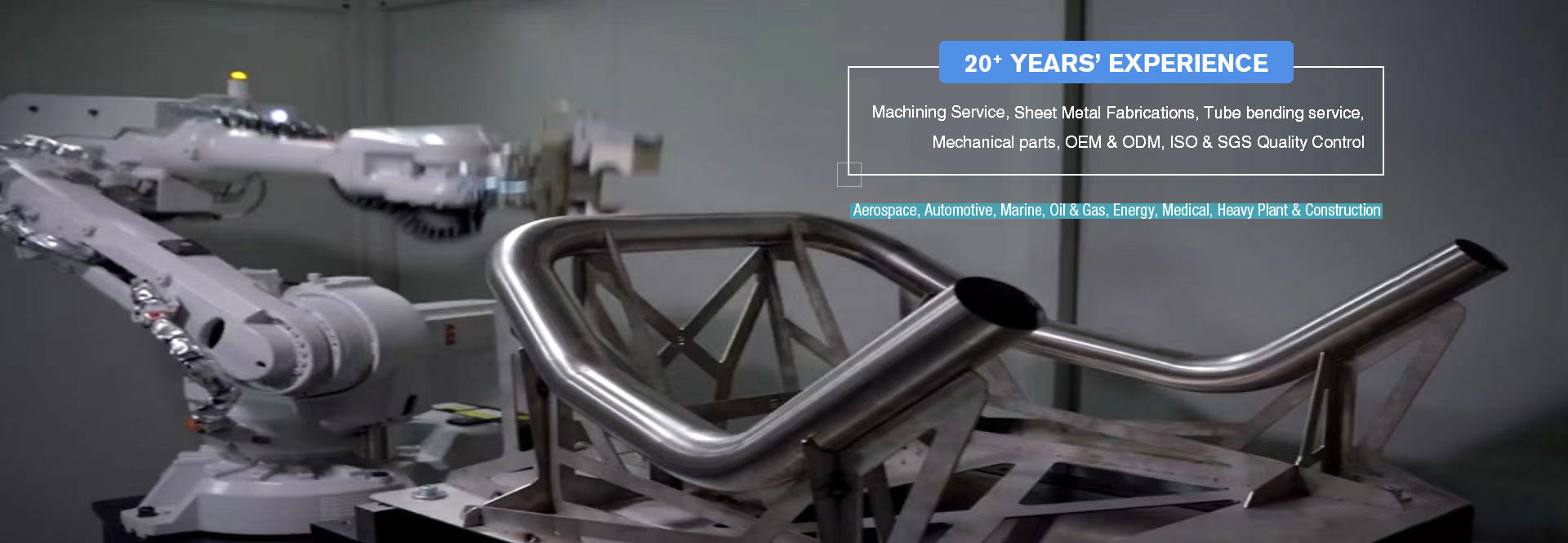20+ Years' Experience in CNC Machining Service, Sheet Metal Fabrication Service, CNC Tube Bending Service
