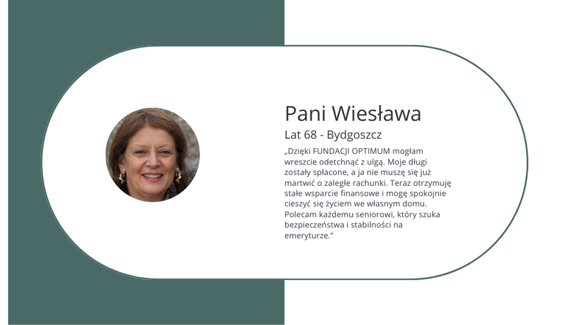 Fundacja spłaciła moje długi.Otrzymuję stałe wsparcie i mogę spokojnie mieszkać we własnym domu. Bezpieczeństwo na emeryturze