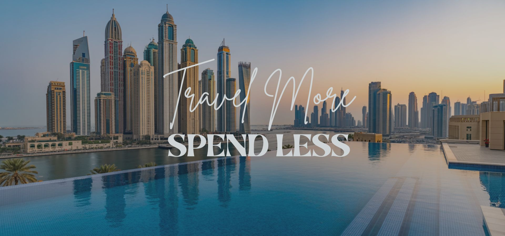 Infinity pool with Dubai Marina skyline at sunset – luxury travel deals with the phrase 'Travel More, Spend Less