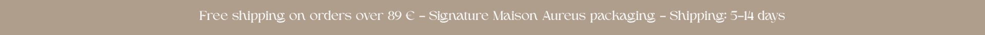 Maison Aureus information banner – Free shipping on orders over €89, signature packaging and delivery within 5–14 days