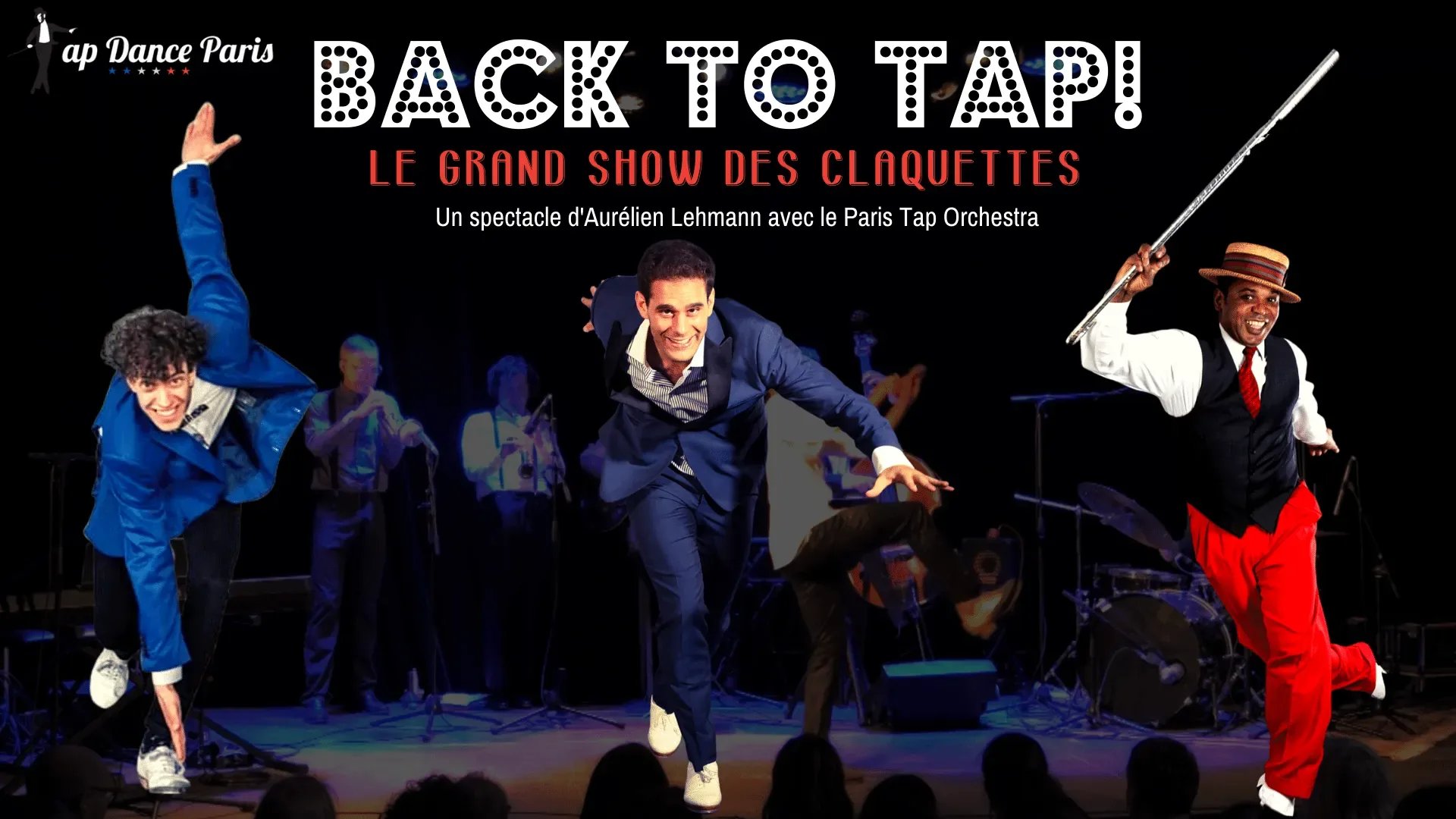 Back to Tap le grand show des claquettes avec Aurélien Lehmann et ses tap dancers invités