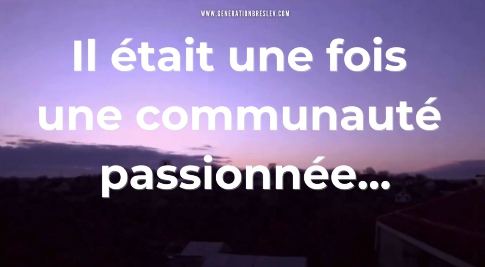 IL ETAIT UNE FOIS... VERSION LONGUE - ASSOCIATION GENERATION BRESLEV