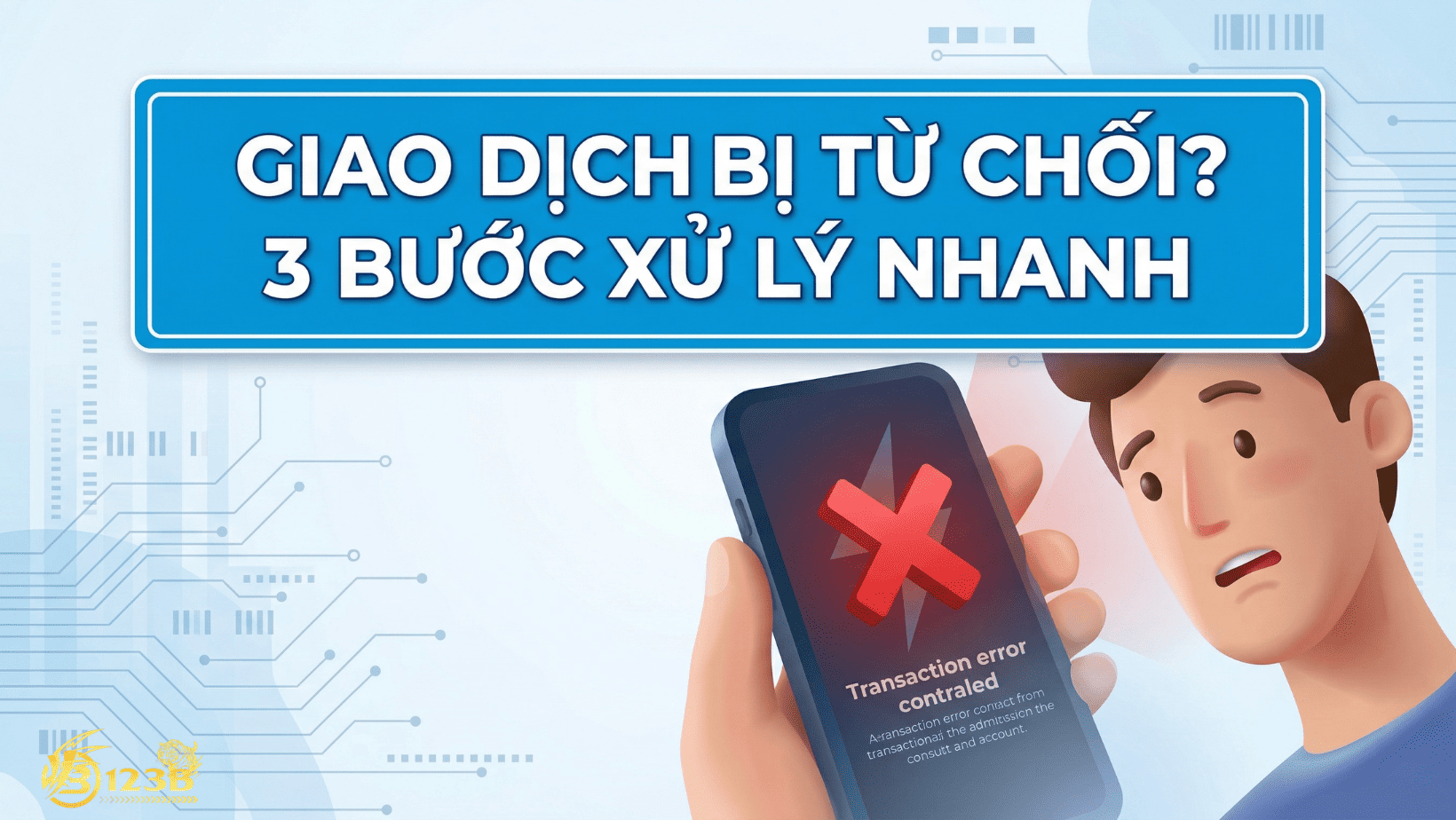 GIAO DỊCH BỊ TỪ CHỐI? 3 BƯỚC XỬ LÝ NHANH
